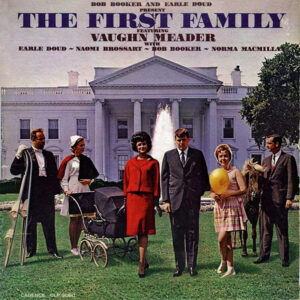 Bob Booker And Earle Doud Featuring Vaughn Meader With Earle Doud ~ Naomi Brossart ~ Bob Booker ~ Norma Macmillan - The First Family