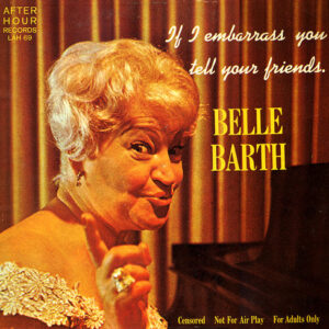 Belle Barth - If I Embarrass You - Tell Your Friends