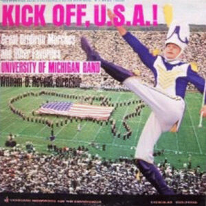 The University Of Michigan Marching Band - Kick Off, U.S.A.! (Great Gridiron Marches And Other Favorites)