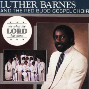 Luther Barnes And The Red Budd Gospel Choir - See What The Lord Has Done