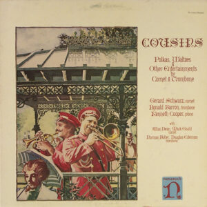 Gerard Schwarz, Ronald Barron, Kenneth Cooper With Allan Dean, Mark Gould, Norman Bolter, Douglas Edelman - Cousins: Polkas, Waltzes & Other Entertainments For Cornet & Trombone
